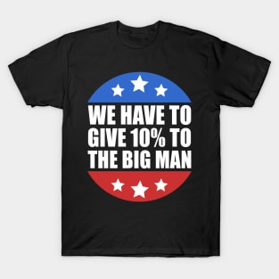 We Have to Give 10% to the Big Man Presidential Debate 2020 T-Shirt